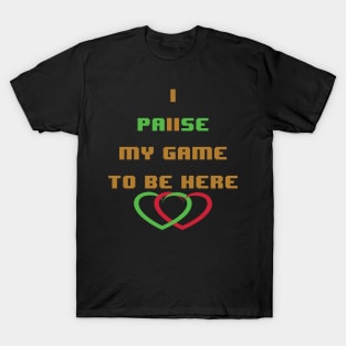 I paused my game to be here- heart with heart T-Shirt